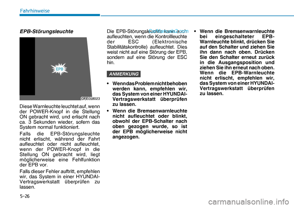 Hyundai Nexo 2019  Betriebsanleitung (in German) ����
�)�D�K�U�K�L�Q�Z�H�L�V�H
EPB-Störungsleuchte
Diese Warnleuchte leuchtet auf, wenn 
der POWER-Knopf in die Stellung 
ON gebracht wird, und erlischt nach 
ca. 3 Sekunden wieder, sofern das 
Sy