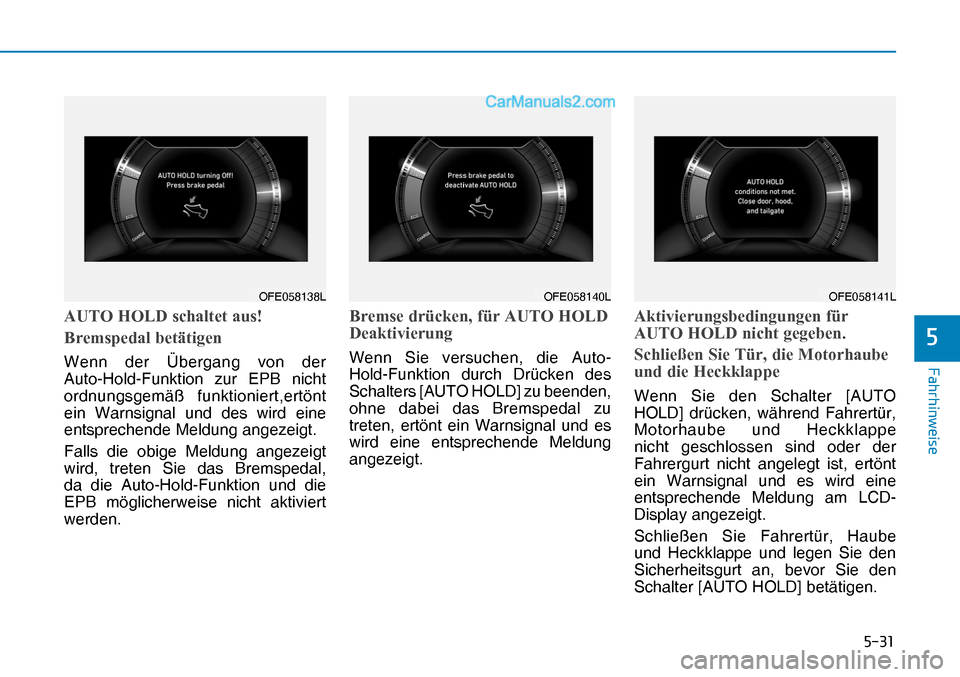 Hyundai Nexo 2019  Betriebsanleitung (in German)     
 ) D K U K L Q Z H L V H
 
 $ 8 7 2  + 2 /   V F K D O W H W  D X V 
 % U H P V S H G D O  E H W l W L J H Q
Wenn der Übergang von der 
Auto-Hold-Funktion zur EPB nicht 
ordnungsgemä