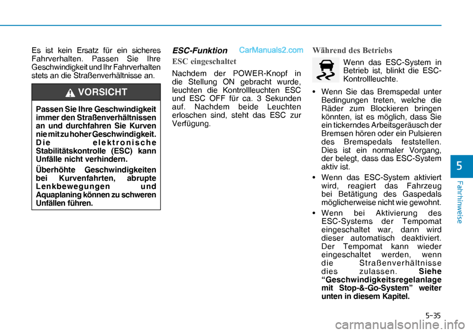 Hyundai Nexo 2019  Betriebsanleitung (in German) ����
�)�D�K�U�K�L�Q�Z�H�L�V�H
�
Es ist kein Ersatz für ein sicheres 
Fahrverhalten. Passen Sie Ihre 
Geschwindigkeit und Ihr Fahrverhalten 
stets an die Straßenverhältnisse an.ESC-Funktion
�(�