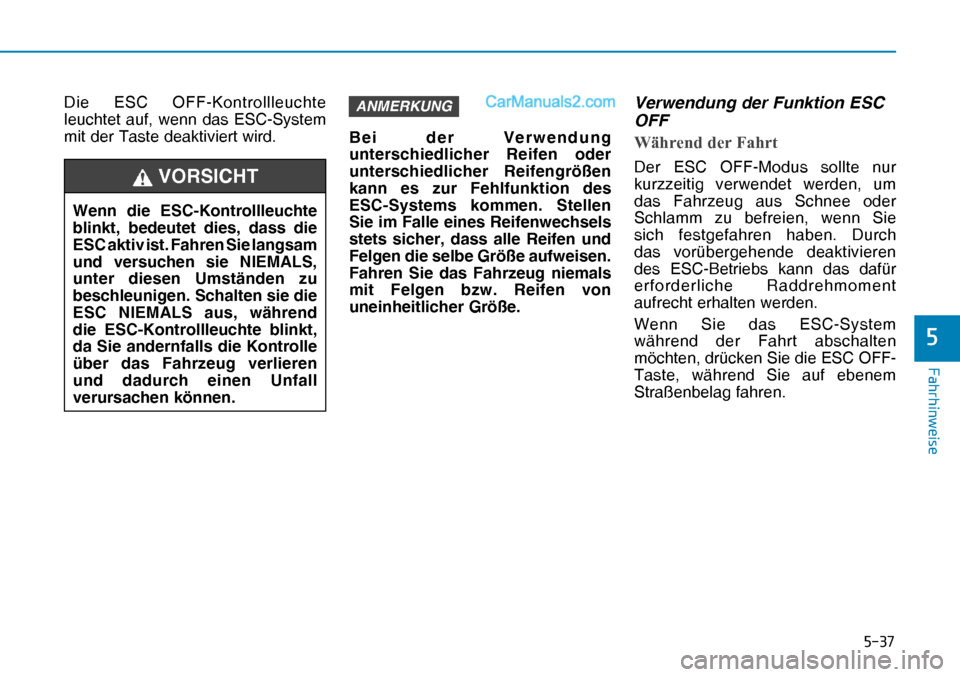 Hyundai Nexo 2019  Betriebsanleitung (in German) ����
�)�D�K�U�K�L�Q�Z�H�L�V�H
�
Die ESC OFF-Kontrollleuchte 
leuchtet auf, wenn das ESC-System 
mit der Taste deaktiviert wird.ANMERKUNG
Bei der Verwendung 
unterschiedlicher Reifen oder 
untersc