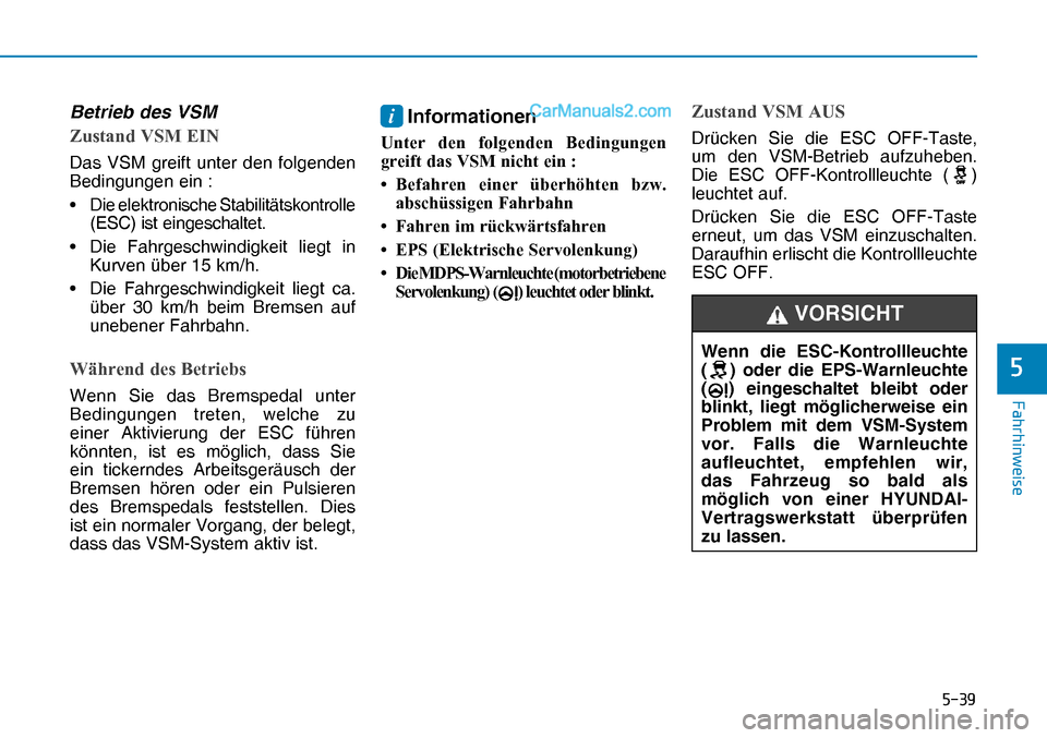 Hyundai Nexo 2019  Betriebsanleitung (in German) ����
�)�D�K�U�K�L�Q�Z�H�L�V�H
�
Betrieb des VSM
�=�X�V�W�D�Q�G��9�6�0��(�,�1
Das VSM greift unter den folgenden 
Bedingungen ein :
•  Die elektronische Stabilitätskontrolle 
(ESC) ist einges