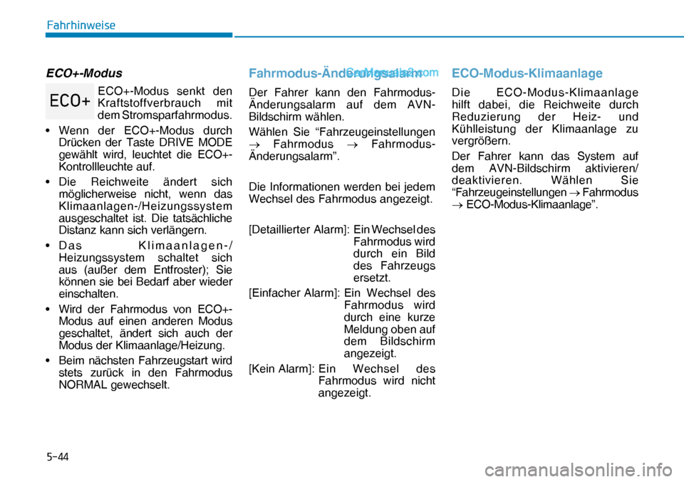 Hyundai Nexo 2019  Betriebsanleitung (in German) ����
�)�D�K�U�K�L�Q�Z�H�L�V�H
ECO+-Modus
ECO+-Modus senkt den 
Kraftstoffverbrauch mit 
dem Stromsparfahrmodus.
• Wenn der ECO+-Modus durch 
Drücken der Taste DRIVE MODE 
gewählt wird, leuchte