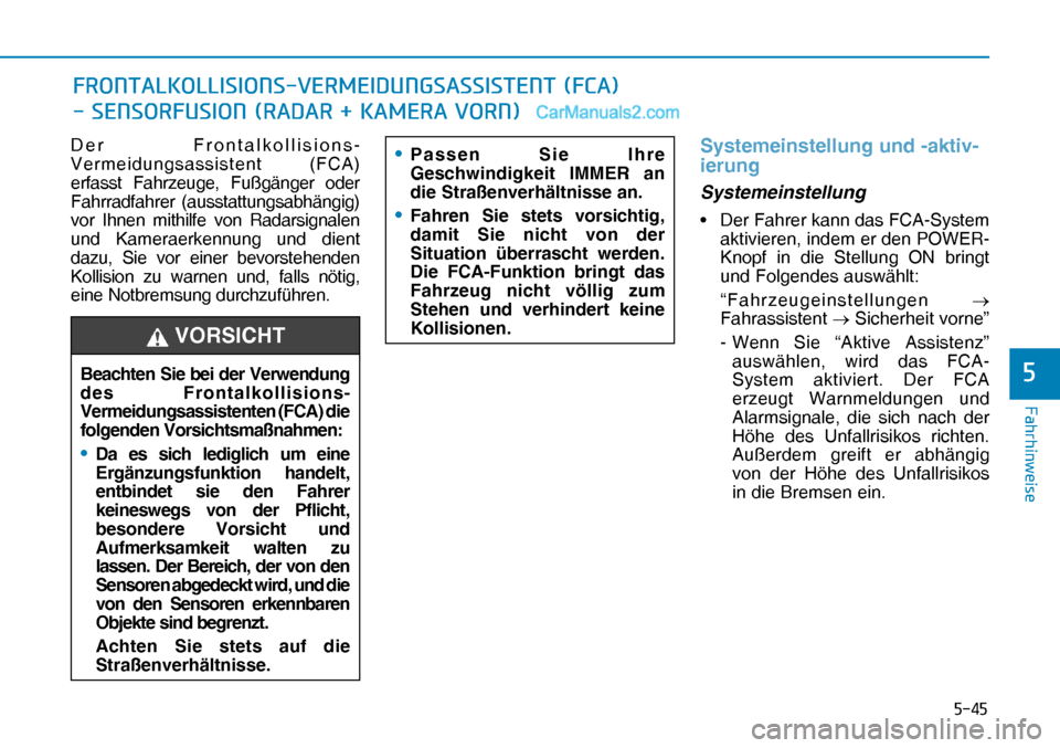 Hyundai Nexo 2019  Betriebsanleitung (in German) ����
�)�D�K�U�K�L�Q�Z�H�L�V�H
�
Der Frontalkollisions-
Vermeidungsassistent (FCA) 
erfasst Fahrzeuge, Fußgänger oder 
Fahrradfahrer (ausstattungsabhängig) 
vor Ihnen mithilfe von Radarsignalen