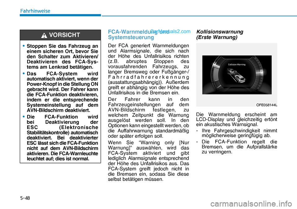 Hyundai Nexo 2019  Betriebsanleitung (in German) ����
�)�D�K�U�K�L�Q�Z�H�L�V�H
FCA-Warnmeldung und 
Systemsteuerung
Der FCA generiert Warnmeldungen 
und Alarmsignale, die sich nach 
der Höhe des Unfallrisikos richten 
(z.B. abruptes Stoppen des