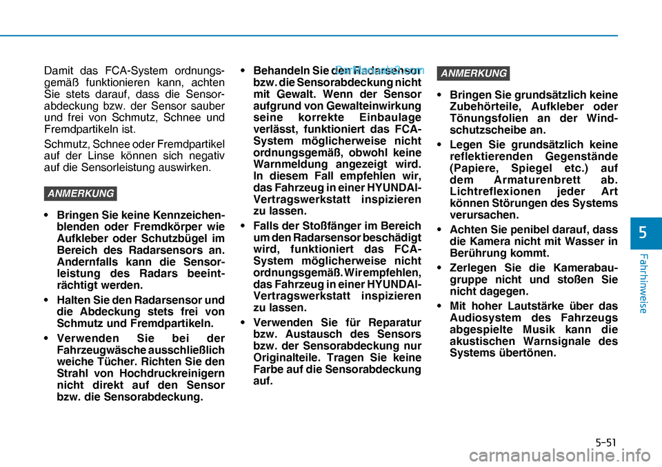 Hyundai Nexo 2019  Betriebsanleitung (in German) ����
�)�D�K�U�K�L�Q�Z�H�L�V�H
�
Damit das FCA-System ordnungs-
gemäß funktionieren kann, achten 
Sie stets darauf, dass die Sensor-
abdeckung bzw. der Sensor sauber 
und frei von Schmutz, Schne