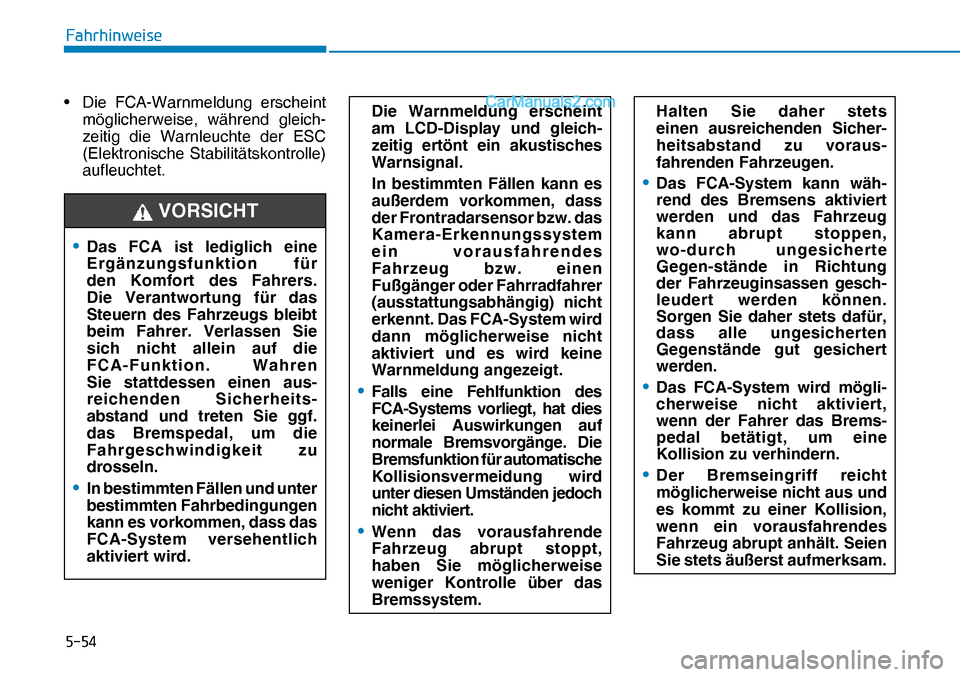 Hyundai Nexo 2019  Betriebsanleitung (in German) ����
�)�D�K�U�K�L�Q�Z�H�L�V�H
• Die FCA-Warnmeldung erscheint 
möglicherweise, während gleich-
zeitig die Warnleuchte der ESC 
(Elektronische Stabilitätskontrolle) 
aufleuchtet.
• Das FCA i