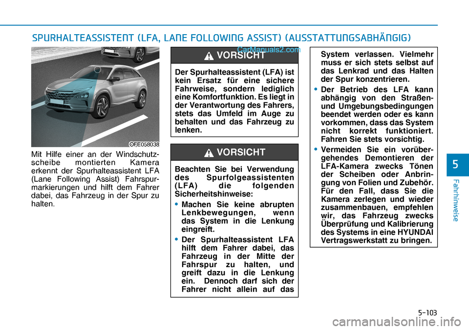 Hyundai Nexo 2019  Betriebsanleitung (in German) �����
�)�D�K�U�K�L�Q�Z�H�L�V�H
�
Mit Hilfe einer an der Windschutz-
scheibe montierten Kamera 
erkennt der Spurhalteassistent LFA 
(Lane Following Assist) Fahrspur-
markierungen und hilft dem Fa