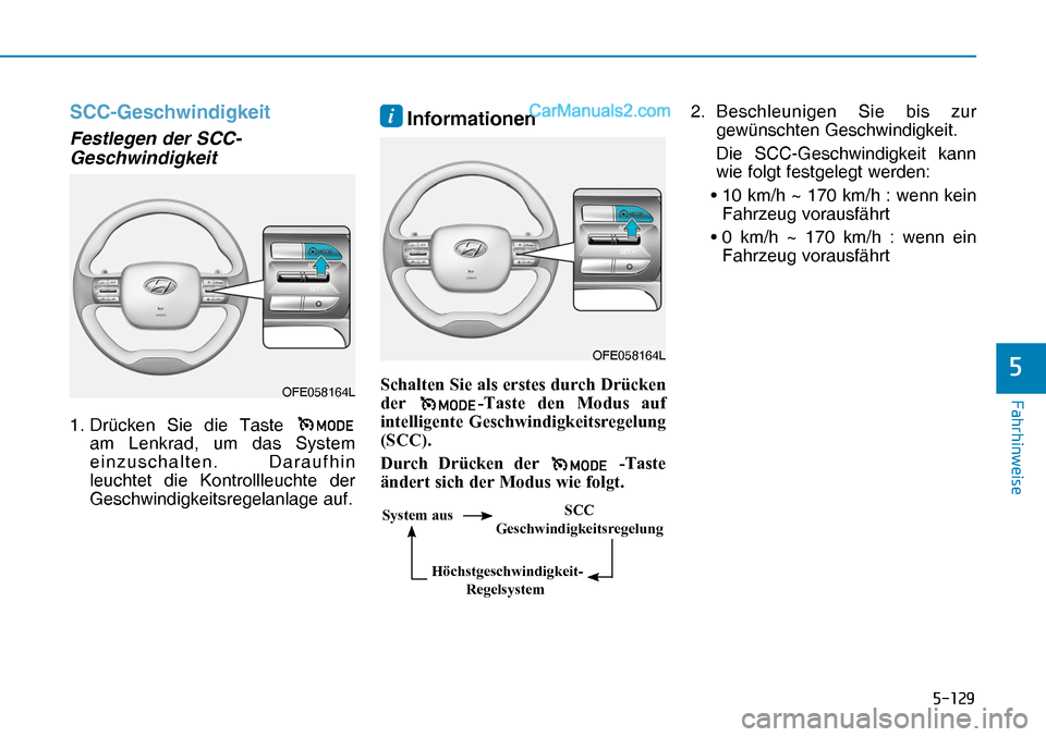 Hyundai Nexo 2019  Betriebsanleitung (in German) �����
�)�D�K�U�K�L�Q�Z�H�L�V�H
�
SCC-Geschwindigkeit 
Festlegen der SCC-
Geschwindigkeit
1. Drücken Sie die Taste  
am Lenkrad, um das System 
einzuschalten. Daraufhin 
leuchtet die Kontrollleu