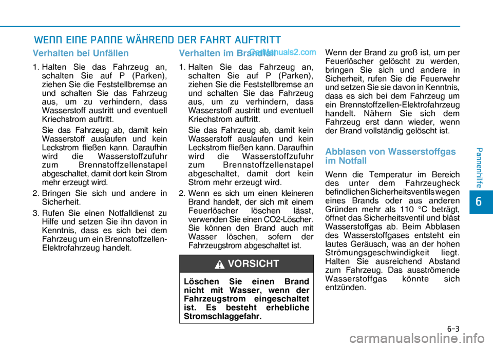 Hyundai Nexo 2019  Betriebsanleitung (in German) ���
�3�D�Q�Q�H�Q�K�L�O�I�H
�
Verhalten bei Unfällen
1. Halten Sie das Fahrzeug an, 
schalten Sie auf P (Parken), 
ziehen Sie die Feststellbremse an 
und schalten Sie das Fahrzeug 
aus, um zu verh