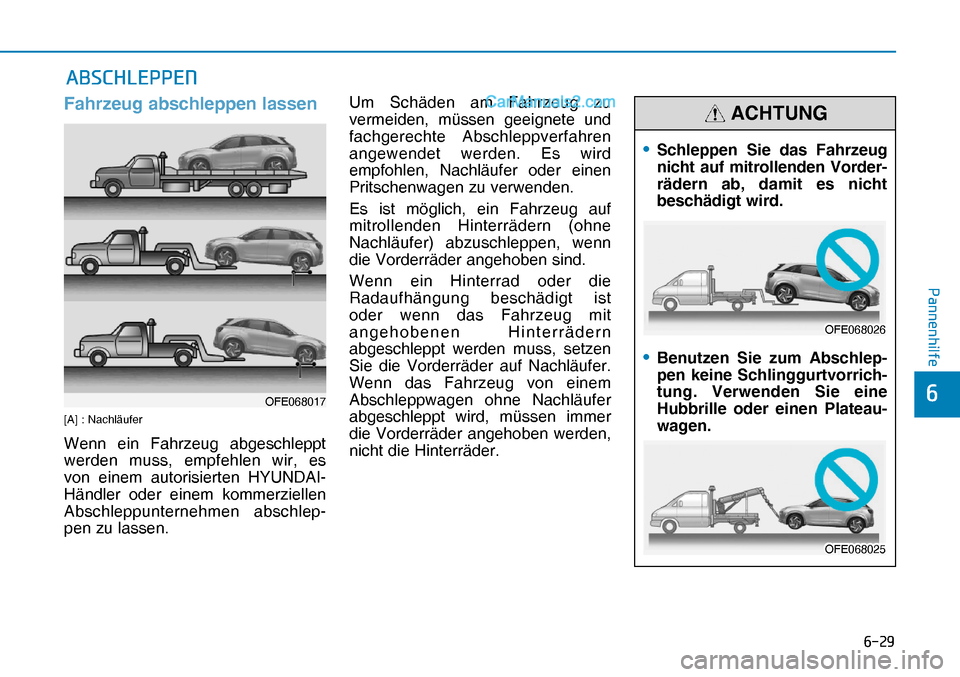 Hyundai Nexo 2019  Betriebsanleitung (in German) ����
�3�D�Q�Q�H�Q�K�L�O�I�H
�
Fahrzeug abschleppen lassen
[A] : Nachläufer
Wenn ein Fahrzeug abgeschleppt 
werden muss, empfehlen wir, es 
von einem autorisierten HYUNDAI-
Händler oder einem ko