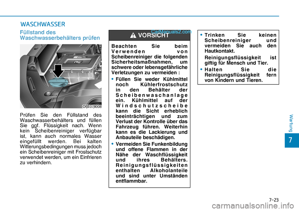 Hyundai Nexo 2019  Betriebsanleitung (in German) ����
�
�:�D�U�W�X�Q�J
�:�$�6�&�+�:�$�6�6�(�5
Füllstand des 
Waschwasserbehälters prüfen
OFE078008OFE078008
Beachten Sie beim 
Verwenden von 
Scheibenreiniger die folgenden 
Sicherheitsmaßnahm