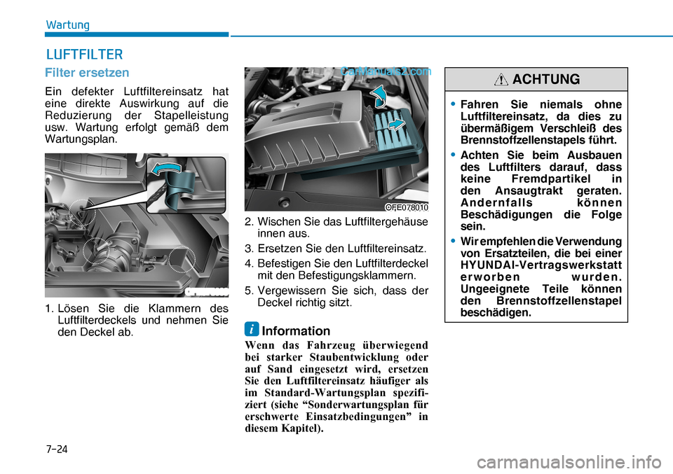 Hyundai Nexo 2019  Betriebsanleitung (in German) ����
�:�D�U�W�X�Q�J
�/�8�)�7�)�,�/�7�(�5
Filter ersetzen
Ein defekter Luftfiltereinsatz hat 
eine direkte Auswirkung auf die 
Reduzierung der Stapelleistung 
usw. Wartung erfolgt gemäß dem 
Wart