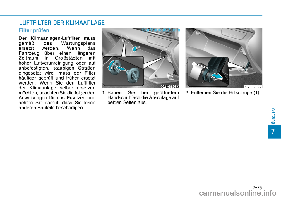 Hyundai Nexo 2019  Betriebsanleitung (in German) ����
�
�:�D�U�W�X�Q�J
�/�8�)�7�)�,�/�7�(�5���(�5��.�/�,�0�$�$�1�/�$�*�(
Filter prüfen
OFE078011OFE078012OFE078012Der Klimaanlagen-Luftfilter muss 
gemäß des Wartungsplans 
ersetzt werden. W