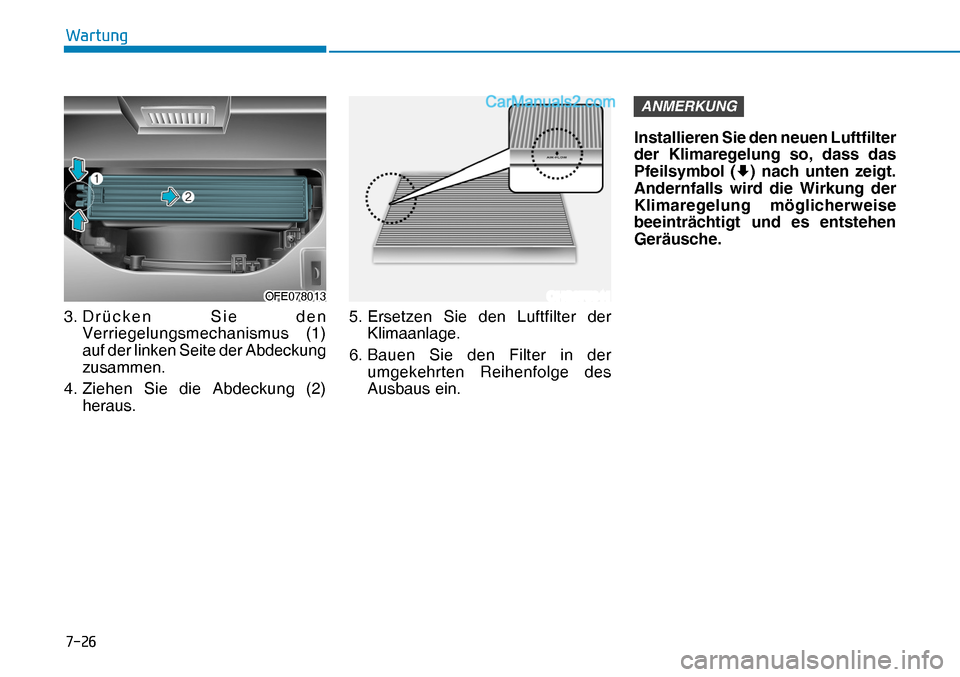 Hyundai Nexo 2019  Betriebsanleitung (in German) ����
�:�D�U�W�X�Q�J
3. Drücken Sie den 
Verriegelungsmechanismus (1) 
auf der linken Seite der Abdeckung 
zusammen.
4. Ziehen Sie die Abdeckung (2) 
heraus.5. Ersetzen Sie den Luftfilter der 
Kli