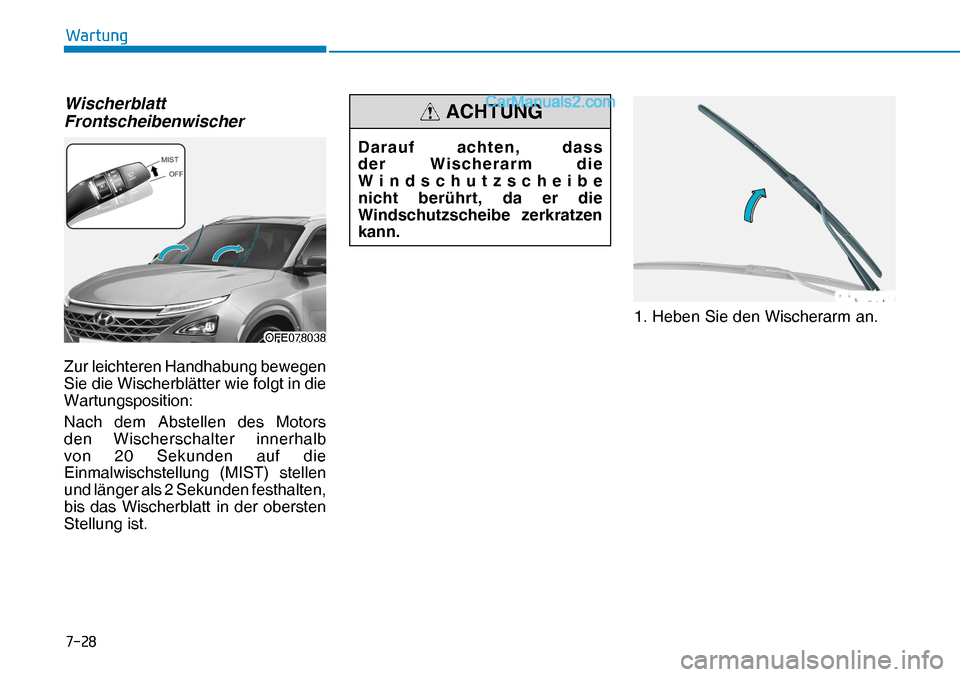 Hyundai Nexo 2019  Betriebsanleitung (in German) ����
�:�D�U�W�X�Q�J
OLF074017
OFE078038OFE078038
Darauf achten, dass 
der Wischerarm die 
Windschutzscheibe 
nicht berührt, da er die 
Windschutzscheibe zerkratzen 
kann.
ACHTUNGWischerblatt 
Fro
