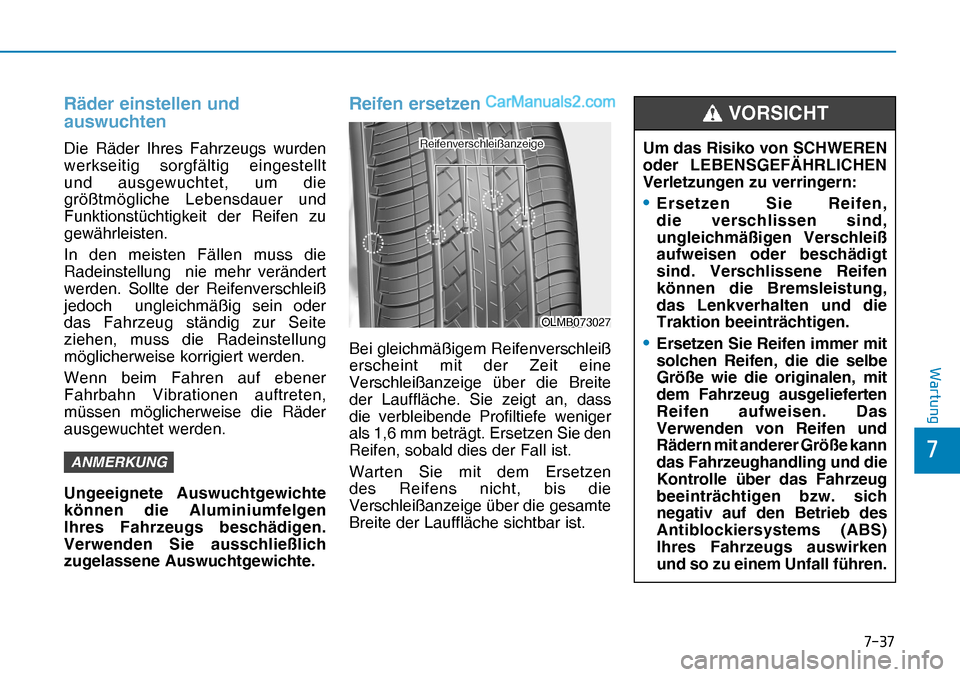 Hyundai Nexo 2019  Betriebsanleitung (in German) ����
�
�:�D�U�W�X�Q�J
Räder einstellen und 
auswuchten
Die Räder Ihres Fahrzeugs wurden 
werkseitig sorgfältig eingestellt 
und ausgewuchtet, um die 
größtmögliche Lebensdauer und 
Funktion