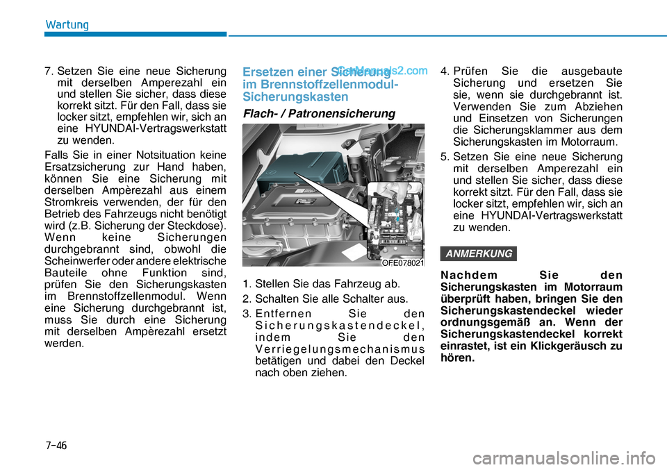 Hyundai Nexo 2019  Betriebsanleitung (in German) ����
�:�D�U�W�X�Q�J
7. Setzen Sie eine neue Sicherung 
mit derselben Amperezahl ein 
und stellen Sie sicher, dass diese 
korrekt sitzt. Für den Fall, dass sie 
locker sitzt, empfehlen wir, sich a