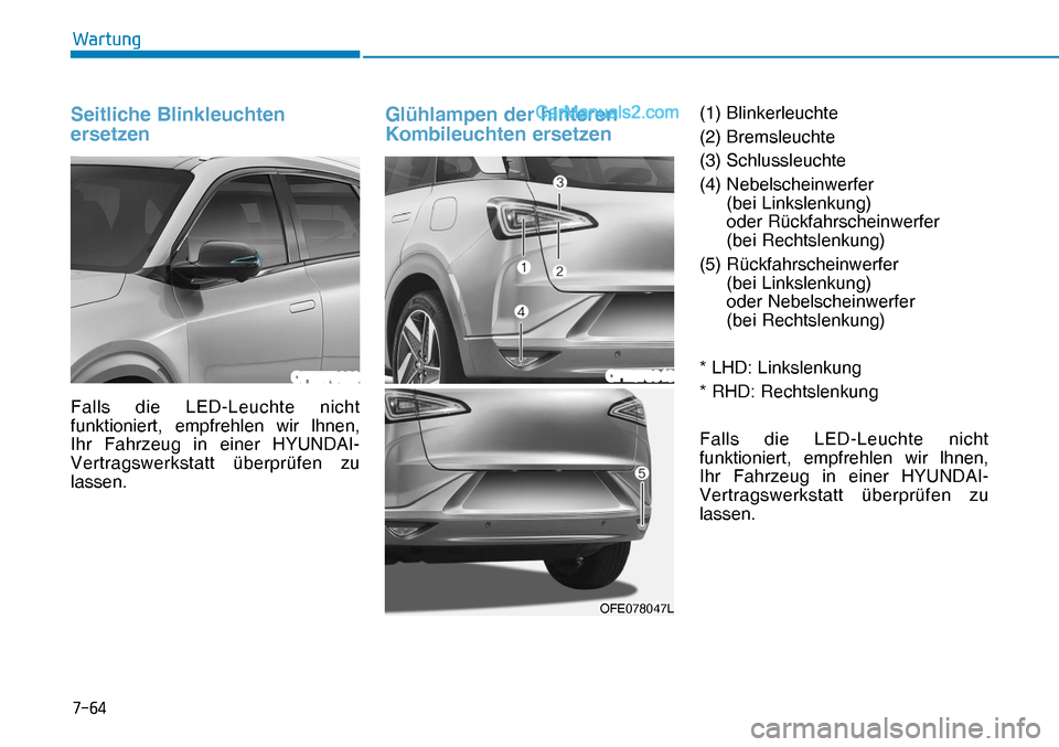 Hyundai Nexo 2019  Betriebsanleitung (in German) ����
�:�D�U�W�X�Q�J
Seitliche Blinkleuchten 
ersetzen
Falls die LED-Leuchte nicht 
funktioniert, empfrehlen wir lhnen, 
Ihr Fahrzeug in einer HYUNDAI-
Vertragswerkstatt überprüfen zu 
lassen.
Gl