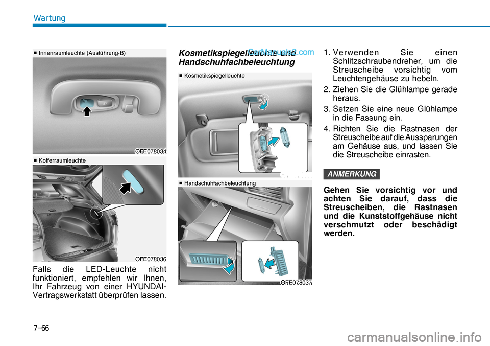 Hyundai Nexo 2019  Betriebsanleitung (in German) ����
�:�D�U�W�X�Q�J
Falls die LED-Leuchte nicht 
funktioniert, empfehlen wir Ihnen,
 
Ihr Fahrzeug von einer HYUNDAI-
Vertragswerkstatt überprüfen lassen.
Kosmetikspiegelleuchte und 
Handschuhfa