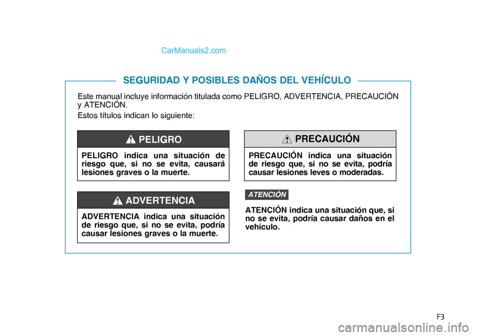 Hyundai Nexo 2019  Manual del propietario (in Spanish) �)�
Este manual incluye información titulada como PELIGRO, ADVERTENCIA, PRECAUCIÓN 
y ATENCIÓN.
Estos títulos indican lo siguiente:
SEGURIDAD Y POSIBLES DAÑOS DEL VEHÍCULO
PELIGRO indica una si