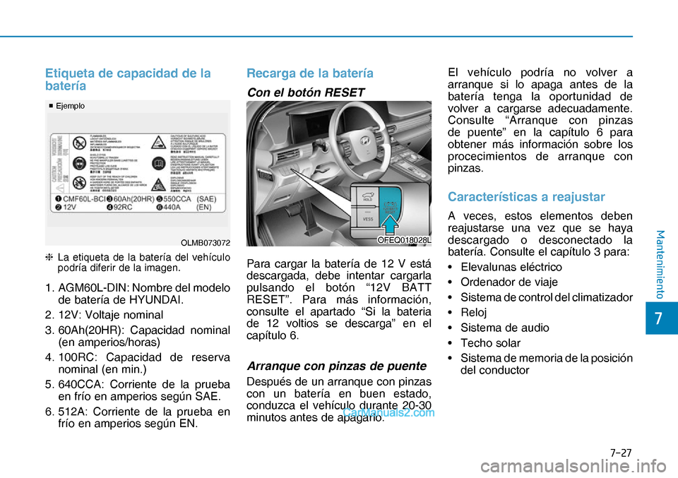 Hyundai Nexo 2019  Manual del propietario (in Spanish) ����
�
�0�D�Q�W�H�Q�L�P�L�H�Q�W�R
Etiqueta de capacidad de la 
batería
❈  La etiqueta de la batería del vehículo 
podría diferir de la imagen.
1.  AGM60L-DIN: Nombre del modelo 
de batería
