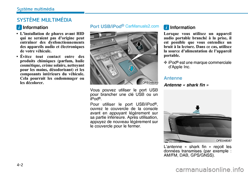 Hyundai Nexo 2019  Manuel du propriétaire (in French) ���
�6�\�V�W�ª�P�H��P�X�O�W�L�P�«�G�L�D�
i Information 
•  L’installation de phares avant HID 
qui ne seraient pas d’origine peut 
entraîner des dysfonctionnements 
des appareils audio e