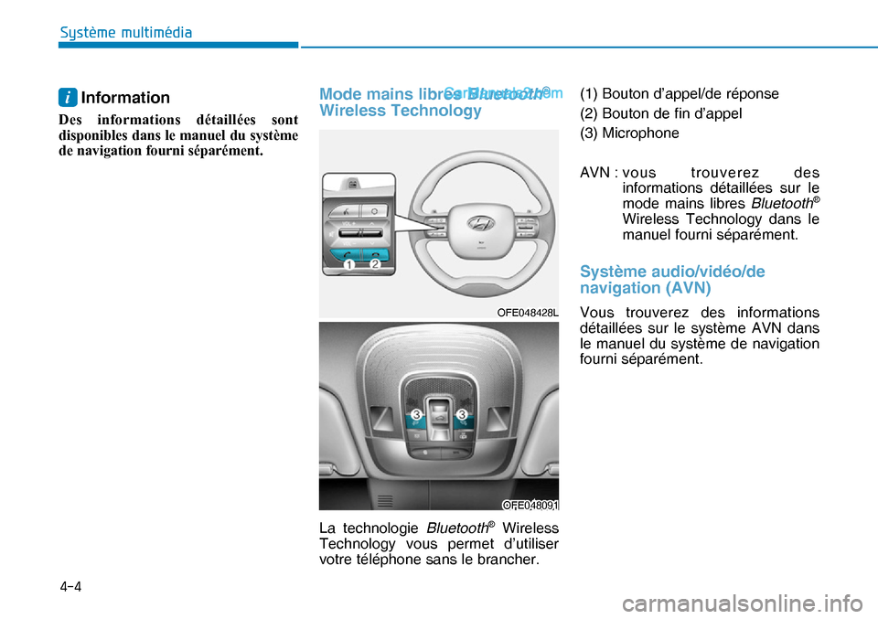 Hyundai Nexo 2019  Manuel du propriétaire (in French) ���
�6�\�V�W�ª�P�H��P�X�O�W�L�P�«�G�L�D�
i Information 
Des informations détaillées sont 
disponibles dans le manuel du système 
de navigation fourni séparément.
Mode mains libres Bluetoot