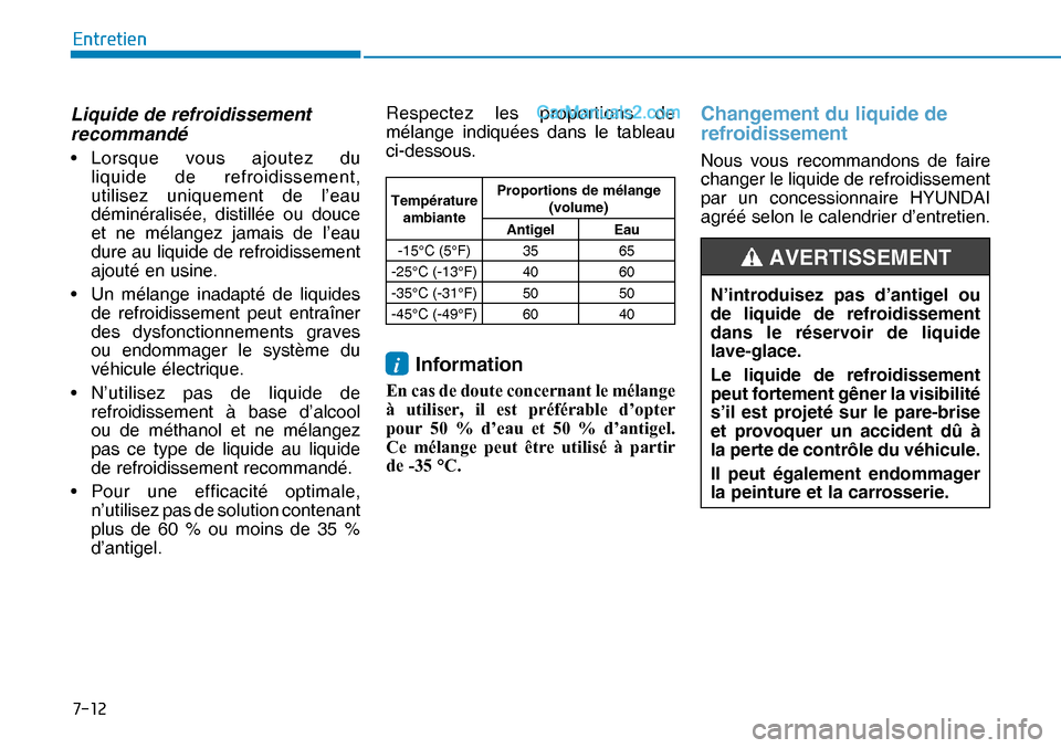 Hyundai Nexo 2019  Manuel du propriétaire (in French) ����
�(�Q�W�U�H�W�L�H�Q
Liquide de refroidissement 
recommandé
• Lorsque vous ajoutez du 
liquide de refroidissement, 
utilisez uniquement de l’eau 
déminéralisée, distillée ou douce 
et 