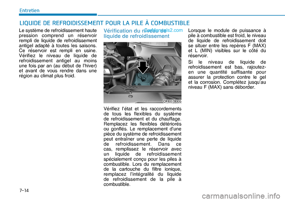 Hyundai Nexo 2019  Manuel du propriétaire (in French) ����
�(�Q�W�U�H�W�L�H�Q
Le système de refroidissement haute 
pression comprend un réservoir 
rempli de liquide de refroidissement 
antigel adapté à toutes les saisons. 
Ce réservoir est rempl