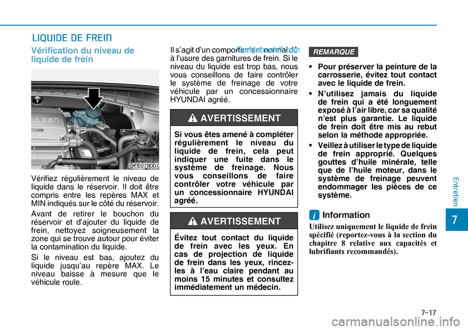 Hyundai Nexo 2019  Manuel du propriétaire (in French) ����
�
�(�Q�W�U�H�W�L�H�Q
�/�,�4�8�,��(���(��)�5�(�,�1
Vérification du niveau de 
liquide de frein
Vérifiez régulièrement le niveau de 
liquide dans le réservoir. Il doit être 
compris 