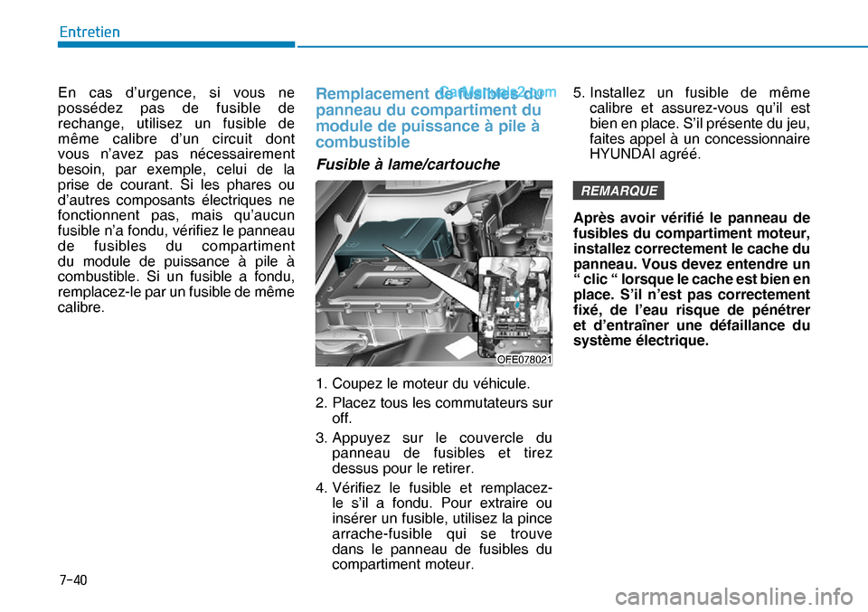 Hyundai Nexo 2019  Manuel du propriétaire (in French) ����
�(�Q�W�U�H�W�L�H�Q
En cas d’urgence, si vous ne 
possédez pas de fusible de 
rechange, utilisez un fusible de 
même calibre d’un circuit dont 
vous n’avez pas nécessairement 
besoin,
