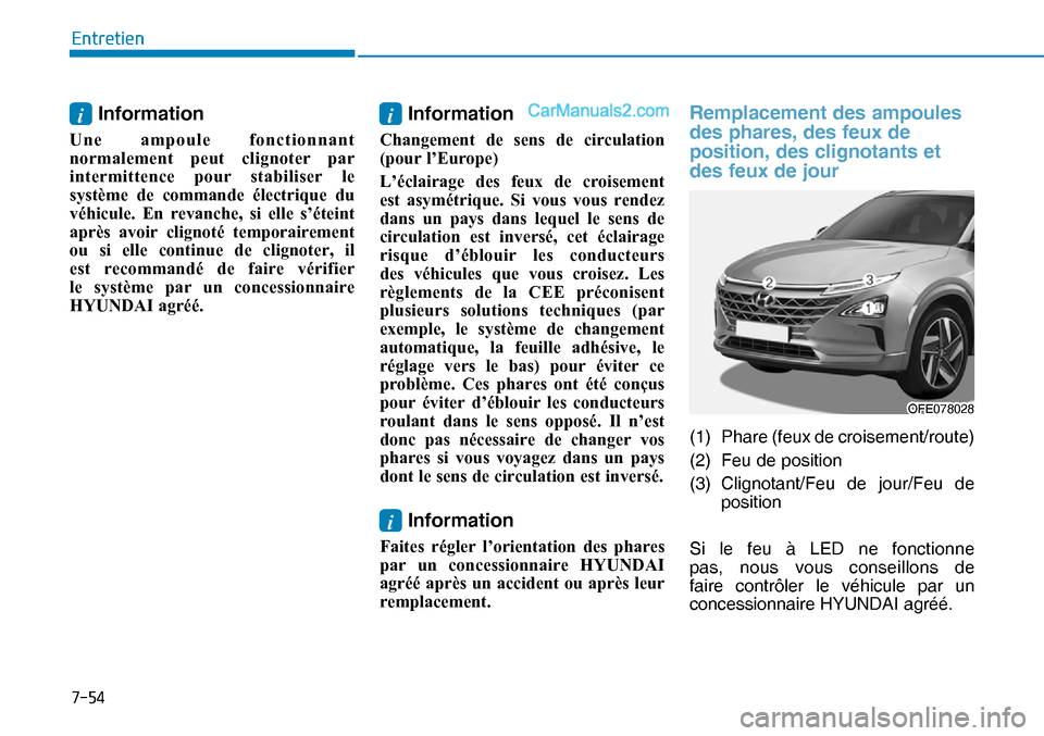 Hyundai Nexo 2019  Manuel du propriétaire (in French) ����
�(�Q�W�U�H�W�L�H�Q
i Information
Une ampoule fonctionnant 
normalement peut clignoter par 
intermittence pour stabiliser le 
système de commande électrique du 
véhicule. En revanche, si el