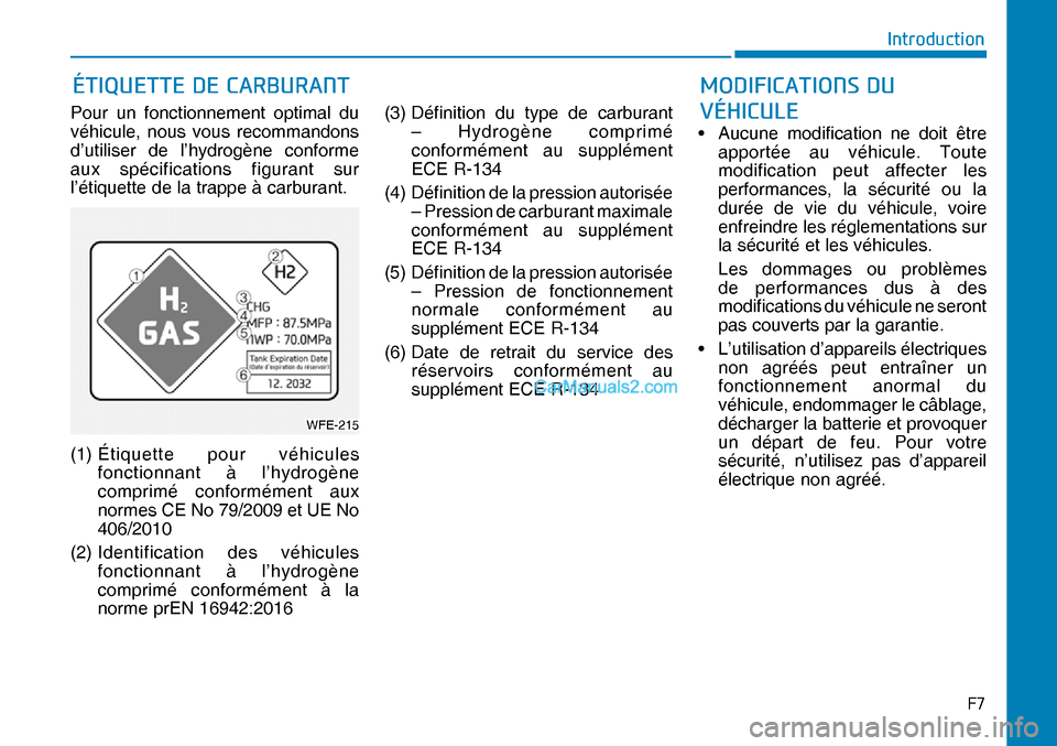 Hyundai Nexo 2019  Manuel du propriétaire (in French) �)�
�,�Q�W�U�R�G�X�F�W�L�R�Q
Pour un fonctionnement optimal du 
véhicule, nous vous recommandons 
d’utiliser de l’hydrogène conforme 
aux spécifications figurant sur 
l’étiquette de la trap