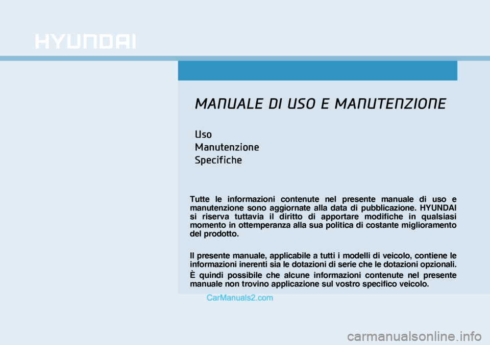 Hyundai Nexo 2019  Manuale del proprietario (in Italian) �0�$�1�8�$�/�(���,��8�6�2��(��0�$�1�8�7�(�1�=�,�2�1�(
�8�V�R
�0�D�Q�X�W�H�Q�]�L�R�Q�H
�6�S�H�F�L�I�L�F�K�H
Tutte le informazioni contenute nel presente manuale di uso e 
manutenzione sono aggiorn