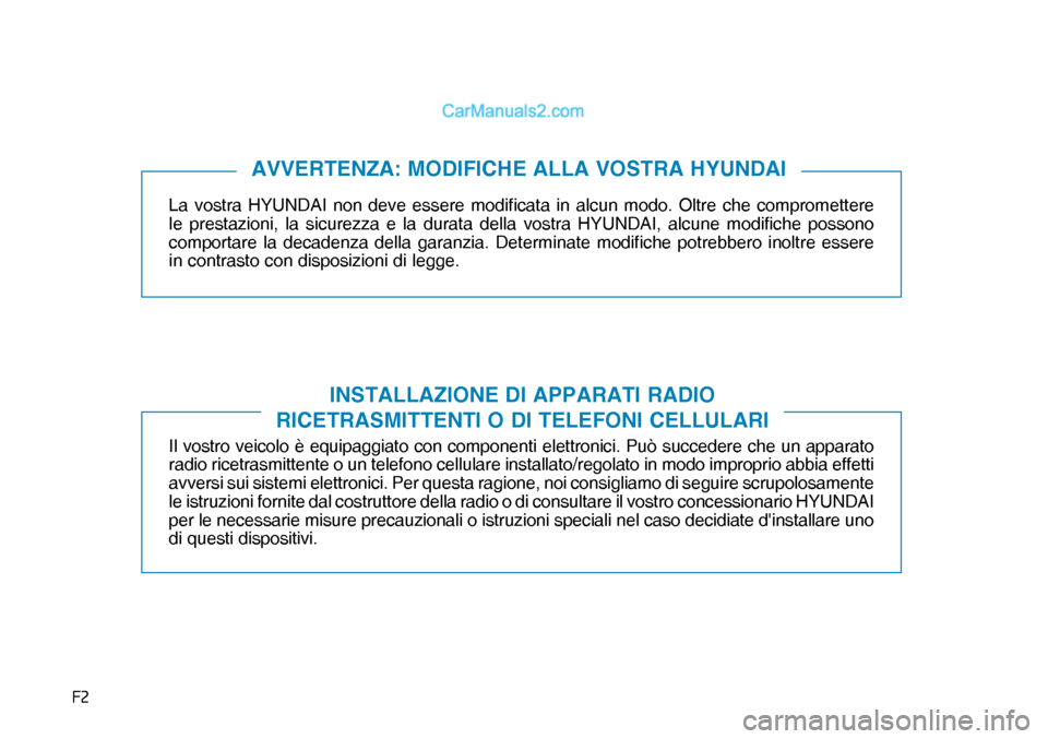 Hyundai Nexo 2019  Manuale del proprietario (in Italian) �)�
La vostra HYUNDAI non deve essere modificata in alcun modo. Oltre che compromettere 
le prestazioni, la sicurezza e la durata della vostra HYUNDAI, alcune modifiche possono 
comportare la decaden
