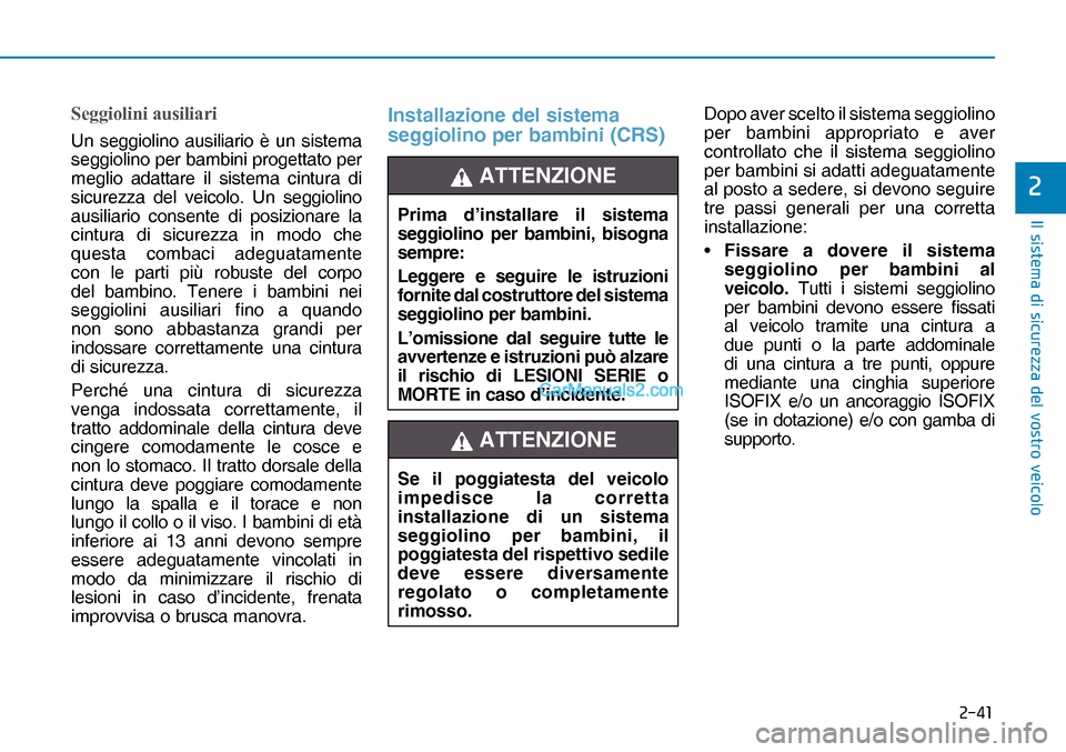 Hyundai Nexo 2019  Manuale del proprietario (in Italian) ����
�,�O��V�L�V�W�H�P�D��G�L��V�L�F�X�U�H�]�]�D��G�H�O��Y�R�V�W�U�R��Y�H�L�F�R�O�R
�
Seggiolini ausiliari
Un seggiolino ausiliario è un sistema 
seggiolino per bambini progettato per 
meg