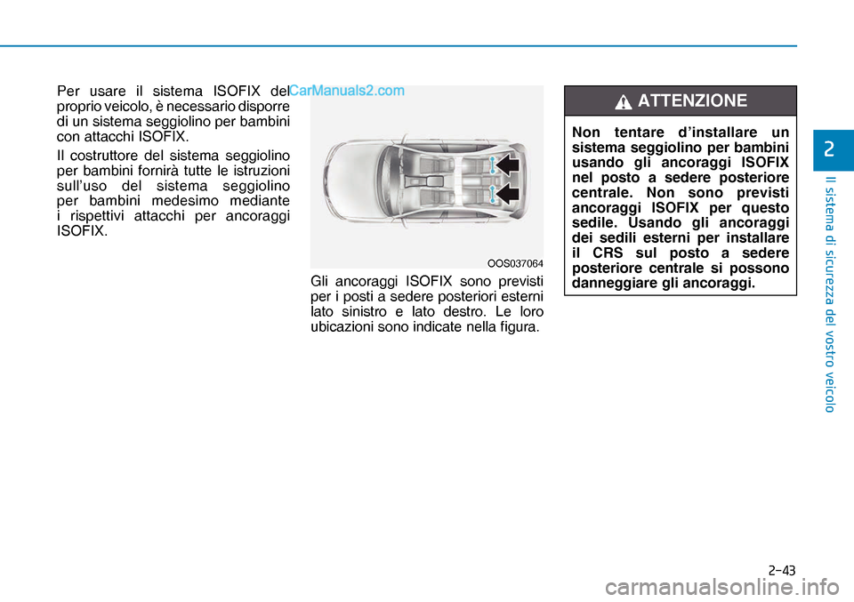 Hyundai Nexo 2019  Manuale del proprietario (in Italian) ����
�,�O��V�L�V�W�H�P�D��G�L��V�L�F�X�U�H�]�]�D��G�H�O��Y�R�V�W�U�R��Y�H�L�F�R�O�R
�
Per usare il sistema ISOFIX del 
proprio veicolo, è necessario disporre 
di un sistema seggiolino per 