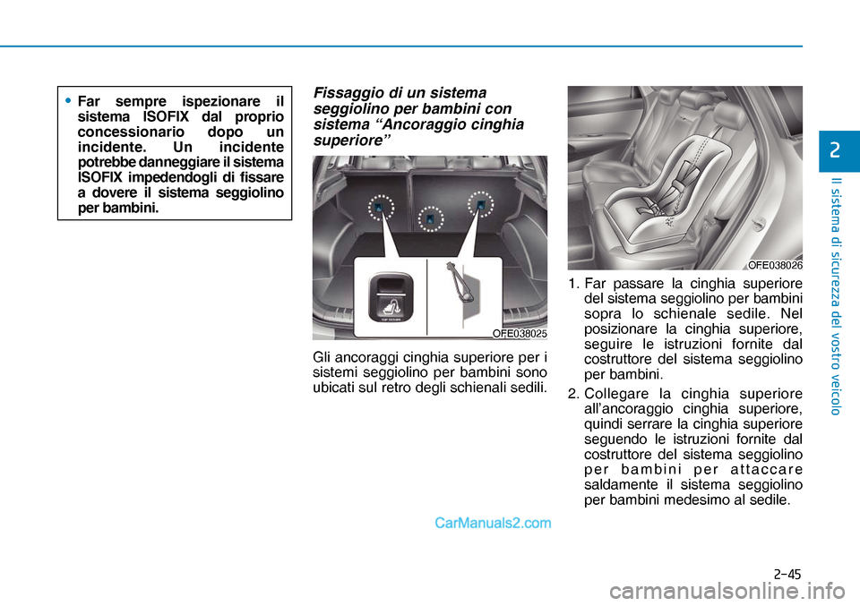 Hyundai Nexo 2019  Manuale del proprietario (in Italian) ����
�,�O��V�L�V�W�H�P�D��G�L��V�L�F�X�U�H�]�]�D��G�H�O��Y�R�V�W�U�R��Y�H�L�F�R�O�R
�
Fissaggio di un sistema 
seggiolino per bambini con 
sistema “Ancoraggio cinghia 
superiore”
Gli an