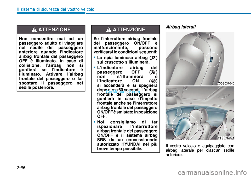Hyundai Nexo 2019  Manuale del proprietario (in Italian) ����
�,�O��V�L�V�W�H�P�D��G�L��V�L�F�X�U�H�]�]�D��G�H�O��Y�R�V�W�U�R��Y�H�L�F�R�O�R
Airbag laterali  
Il vostro veicolo è equipaggiato con 
airbag laterale per ciascun sedile 
anteriore. No