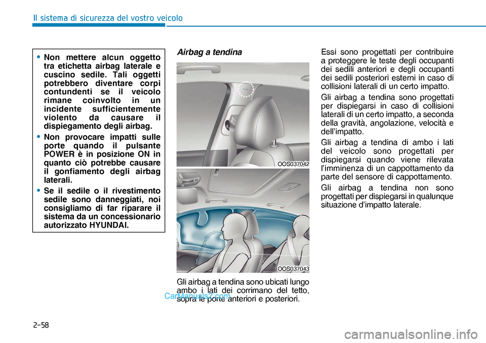 Hyundai Nexo 2019  Manuale del proprietario (in Italian) ����
�,�O��V�L�V�W�H�P�D��G�L��V�L�F�X�U�H�]�]�D��G�H�O��Y�R�V�W�U�R��Y�H�L�F�R�O�R
Airbag a tendina 
Gli airbag a tendina sono ubicati lungo 
ambo i lati dei corrimano del tetto, 
sopra le 