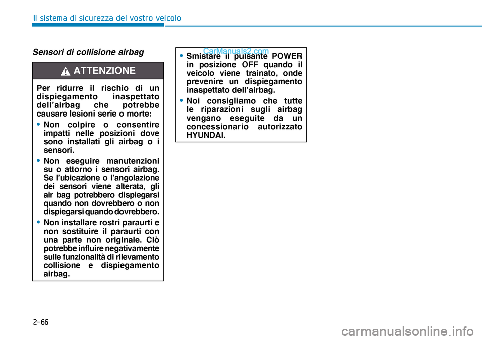 Hyundai Nexo 2019  Manuale del proprietario (in Italian) ����
�,�O��V�L�V�W�H�P�D��G�L��V�L�F�X�U�H�]�]�D��G�H�O��Y�R�V�W�U�R��Y�H�L�F�R�O�R
Sensori di collisione airbag
Per ridurre il rischio di un 
dispiegamento inaspettato 
dell’airbag che po