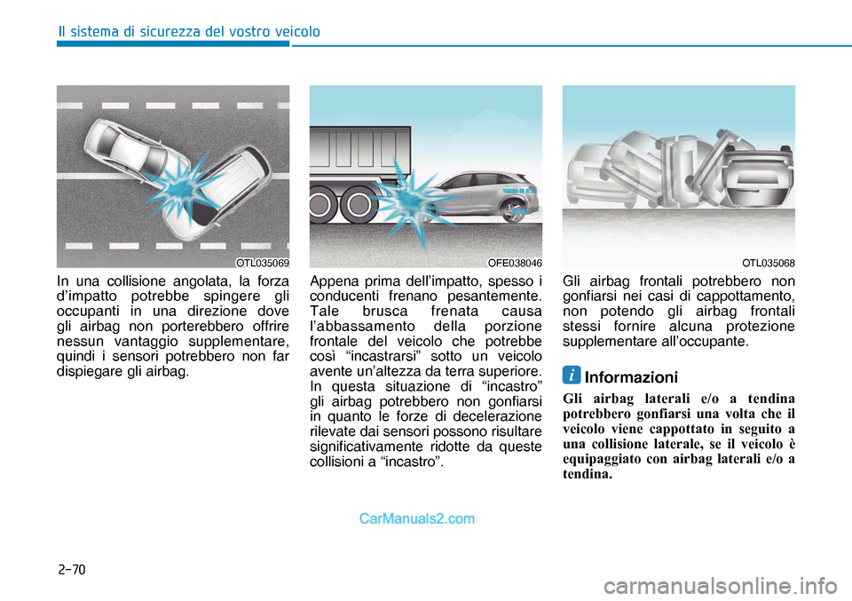 Hyundai Nexo 2019  Manuale del proprietario (in Italian) ����
�,�O��V�L�V�W�H�P�D��G�L��V�L�F�X�U�H�]�]�D��G�H�O��Y�R�V�W�U�R��Y�H�L�F�R�O�R
In una collisione angolata, la forza 
d’impatto potrebbe spingere gli 
occupanti in una direzione dove 
