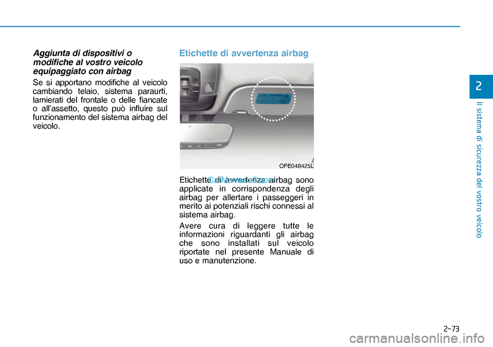 Hyundai Nexo 2019  Manuale del proprietario (in Italian) ����
�,�O��V�L�V�W�H�P�D��G�L��V�L�F�X�U�H�]�]�D��G�H�O��Y�R�V�W�U�R��Y�H�L�F�R�O�R
�
Aggiunta di dispositivi o 
modifiche al vostro veicolo 
equipaggiato con airbag
Se si apportano modific