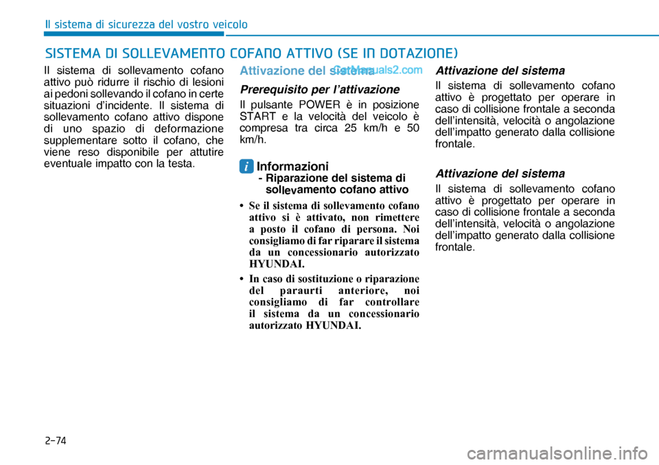 Hyundai Nexo 2019  Manuale del proprietario (in Italian) ����
�,�O��V�L�V�W�H�P�D��G�L��V�L�F�X�U�H�]�]�D��G�H�O��Y�R�V�W�U�R��Y�H�L�F�R�O�R
Il sistema di sollevamento cofano 
attivo può ridurre il rischio di lesioni 
ai pedoni sollevando il cofa