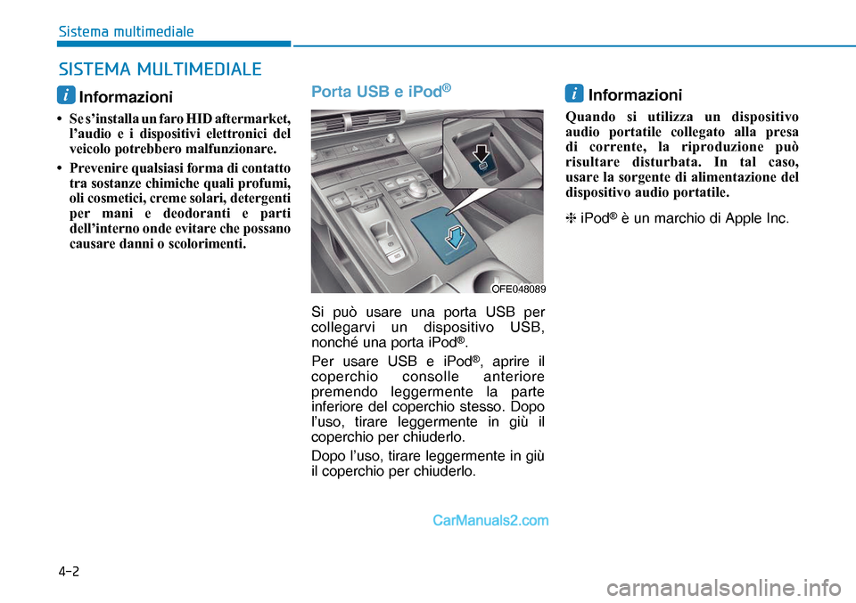 Hyundai Nexo 2019  Manuale del proprietario (in Italian) ���
�6�L�V�W�H�P�D��P�X�O�W�L�P�H�G�L�D�O�H
i Informazioni
•  Se s’installa un faro HID aftermarket, 
l’audio e i dispositivi elettronici del 
veicolo potrebbero malfunzionare.
•  Prevenir