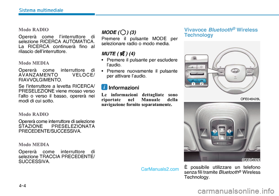 Hyundai Nexo 2019  Manuale del proprietario (in Italian) ���
�6�L�V�W�H�P�D��P�X�O�W�L�P�H�G�L�D�O�H
Modo RADIO
Opererà come l’interruttore di 
selezione RICERCA AUTOMATICA. 
La RICERCA continuerà fino al 
rilascio dell’interruttore.
Modo MEDIA
Op
