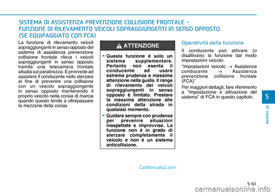 Hyundai Nexo 2019  Manuale del proprietario (in Italian) ����
�$�O��Y�R�O�D�Q�W�H
�
La funzione di rilevamento veicoli 
sopraggiungenti in senso opposto del 
sistema di assistenza prevenzione 
collisione frontale rileva i veicoli 
sopraggiungenti in s