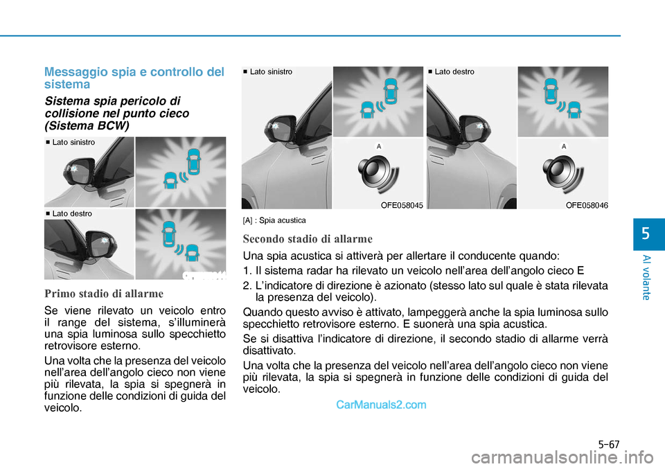 Hyundai Nexo 2019  Manuale del proprietario (in Italian) ����
�$�O��Y�R�O�D�Q�W�H
�
Messaggio spia e controllo del 
sistema
Sistema spia pericolo di 
collisione nel punto cieco 
(Sistema BCW)
�3�U�L�P�R��V�W�D�G�L�R��G�L��D�O�O�D�U�P�H
OFE058044
OF