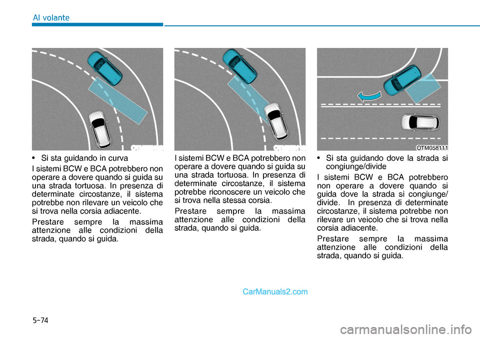 Hyundai Nexo 2019  Manuale del proprietario (in Italian) ����
�$�O��Y�R�O�D�Q�W�H
OTM058109OTM058110OTM058111OTM058111•  Si sta guidando in curva
I sistemi BCW e BCA potrebbero non 
operare a dovere quando si guida su 
una strada tortuosa. In presenz