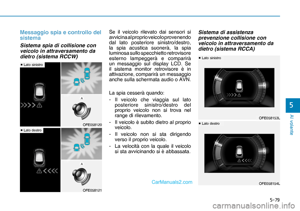 Hyundai Nexo 2019  Manuale del proprietario (in Italian) ����
�$�O��Y�R�O�D�Q�W�H
�
Messaggio spia e controllo del 
sistema
OFE058121
v
�
Lato sinistro
OFE058154L
v
�
Lato sinistro
v
�
Lato destroSistema spia di collisione con 
veicolo in attrav